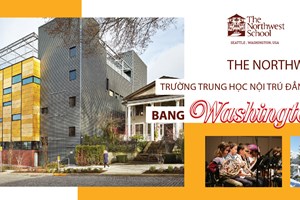 THE NORTHWEST SCHOOL - NGÔI TRƯỜNG TRUNG HỌC NỘI TRÚ ĐẲNG CẤP HÀNG ĐẦU BANG WASHINGTON, MỸ